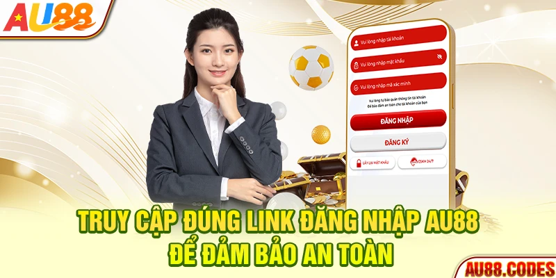 Truy cập đúng link đăng nhập AU88 để đảm bảo an toàn